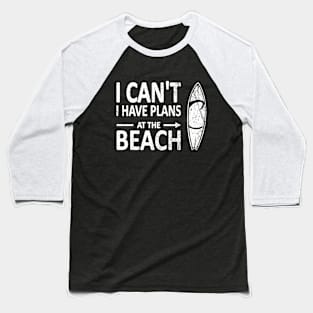 I CAN'T I Have PLANS at the BEACH Funny Surfboard White Baseball T-Shirt